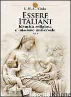 ESSERE ITALIANI. VOL. 1: IDENTITA' RELIGIOSA E MISSIONE UNIVERSALE