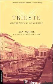 TRIESTE AND THE MEANING OF NOWHERE -MORRIS JAN