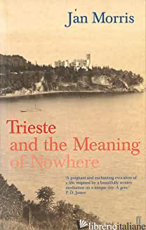 TRIESTE AND THE MEANING OF NOWHERE (PAPERBACK) -MORRIS JAN