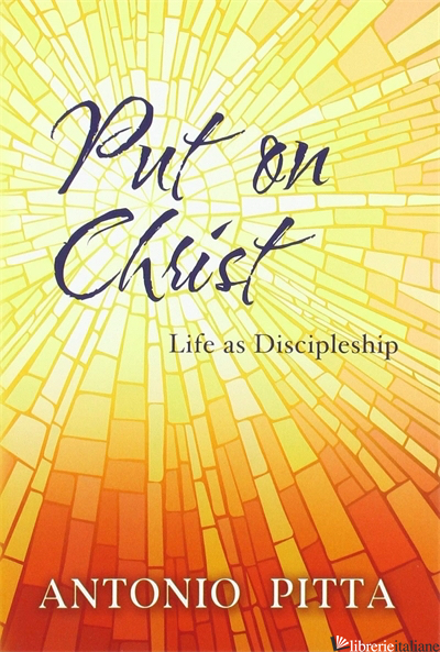 PUT ON CHRIST: LIFE AS DISCIPLESHIP -PITTA ANTONIO