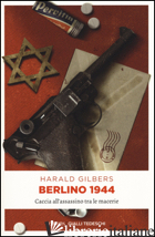BERLINO 1944. CACCIA ALL'ASSASSINO TRA LE MACERIE -GILBERS HARALD