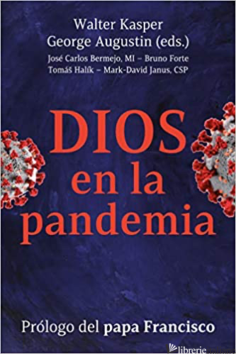 DIOS EN LA PANDEMIA - SER CRISTIANO EN TIEMPOS DE PRUEBA -KASPER WALTER, AUGUSTIN GEORGE, BERMEJO J.C., HALIK T., FORTE BRUNO, JANUS M.D.
