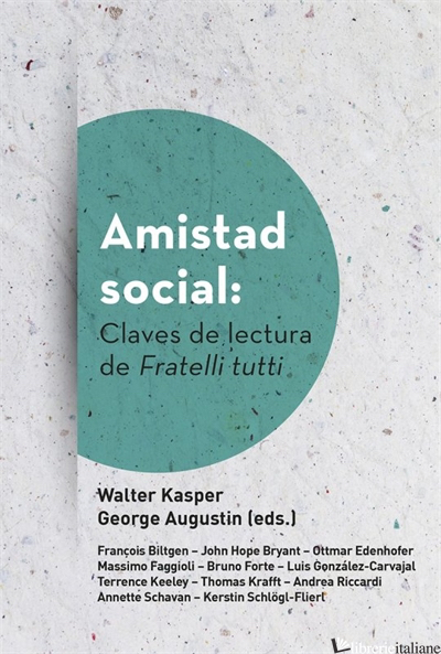 AMISTAD SOCIAL - CLAVES DE LECTURA DE FRATELLI TUTTI -KASPER WALTER, AUGUSTIN JOHN