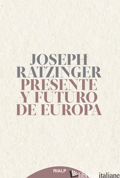 PRESENTE Y FUTURO DE EUROPA -RATZINGER JOSEPH