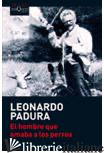 HOMBRE QUE AMABA LOS PERROS (EL) -PADURA LEONARDO