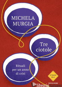TRE CIOTOLE. RITUALI PER UN ANNO DI CRISI -MURGIA MICHELA