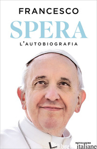 SPERA. L'AUTOBIOGRAFIA -FRANCESCO (JORGE MARIO BERGOGLIO); MUSSO C. (CUR.)