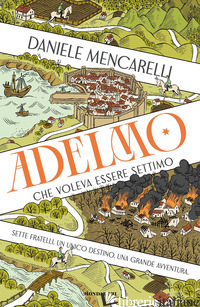 ADELMO CHE VOLEVA ESSERE SETTIMO -MENCARELLI DANIELE