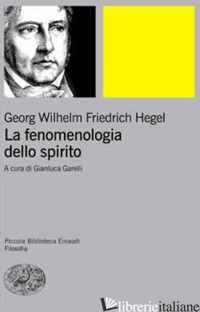 FENOMENOLOGIA DELLO SPIRITO (LA). VOL. 1 -HEGEL FRIEDRICH; GARELLI G. (CUR.)