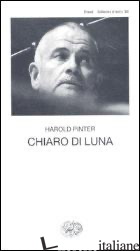 CHIARO DI LUNA -PINTER HAROLD