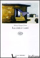 CITTA' E I CANI (LA) -VARGAS LLOSA MARIO