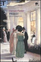 PROUST. UNA SCENEGGIATURA. ALLA RICERCA DEL TEMPO PERDUTO -PINTER HAROLD