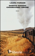 QUESTO VIAGGIO CHIAMAVAMO AMORE -PARIANI LAURA