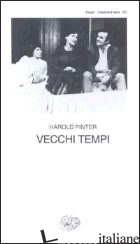 VECCHI TEMPI -PINTER HAROLD