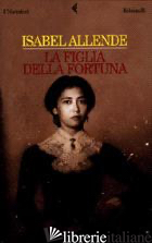 FIGLIA DELLA FORTUNA (LA) -ALLENDE ISABEL