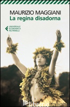 REGINA DISADORNA (LA) -MAGGIANI MAURIZIO