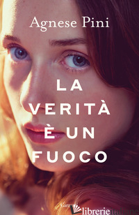 VERITA' E' UN FUOCO (LA) -PINI AGNESE