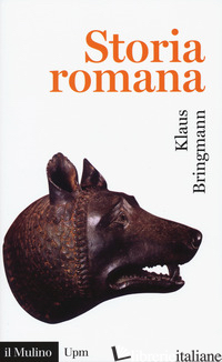STORIA ROMANA. DALLE ORIGINI ALLA TARDA ANTICHITA' - BRINGMANN KLAUS