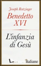INFANZIA DI GESU' (L') -BENEDETTO XVI (JOSEPH RATZINGER); STAMPA I. (CUR.)