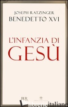 INFANZIA DI GESU' (L') -BENEDETTO XVI (JOSEPH RATZINGER); STAMPA I. (CUR.)