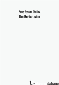ROSICRUCIAN (THE) -SHELLEY PERCY BYSSHE