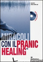 MIRACOLI CON IL PRANIC HEALING. MANUALE PRATICO DI GUARIGIONE ENERGETICA. CON CD -CHOA K. SUI