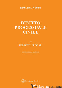 DIRITTO PROCESSUALE CIVILE. VOL. 4: I PROCESSI SPECIALI -LUISO FRANCESCO PAOLO