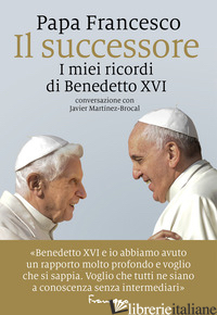SUCCESSORE. I MIEI RICORDI DI BENEDETTO XVI (IL) -FRANCESCO (JORGE MARIO BERGOGLIO)