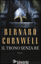 TRONO SENZA RE. LE STORIE DEI RE SASSONI (IL) -CORNWELL BERNARD