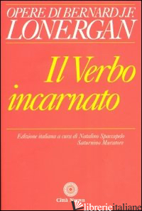 VERBO INCARNATO (IL) -LONERGAN BERNARD; SPACCAPELO N. (CUR.); MURATORE S. (CUR.)