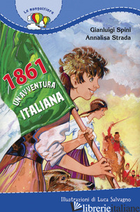 1861. UN'AVVENTURA ITALIANA -STRADA ANNALISA; SPINI GIANLUIGI