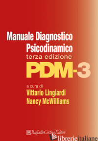 MANUALE DIAGNOSTICO PSICODINAMICO. PDM-3 -LINGIARDI V. (CUR.); MCWILLIAMS N. (CUR.)