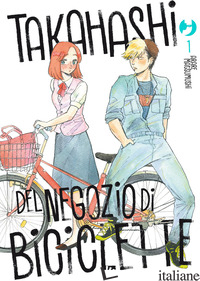 TAKAHASHI DEL NEGOZIO DI BICICLETTE. VOL. 1 -MATSUMUSHI ARARE