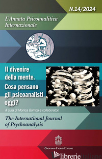 ANNATA PSICOANALITICA INTERNAZIONALE (2024) (L'). VOL. 14: IL DIVENIRE DELLA MEN -BOMBA M. (CUR.)