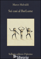 SEI CASI AL BARLUME -MALVALDI MARCO