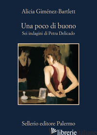 POCO DI BUONO. SEI INDAGINI DI PETRA DELICADO (UNA) -GIMENEZ-BARTLETT ALICIA