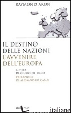DESTINO DELLE NAZIONI, L'AVVENIRE DELL'EUROPA (IL) -ARON RAYMOND; DE LIGIO G. (CUR.)