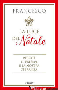 LUCE DEL NATALE. PERCHE' IL PRESEPE E' LA NOSTRA SPERANZA (LA) -FRANCESCO (JORGE MARIO BERGOGLIO); FOLI A. M. (CUR.)
