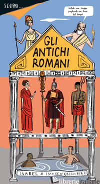 SCOPRI... GLI ANTICHI ROMANI. EDIZ. A COLORI - GREENBERG IMOGEN