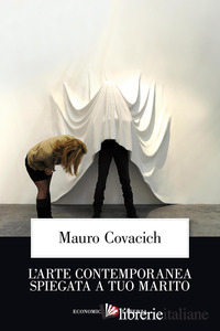 ARTE CONTEMPORANEA SPIEGATA A TUO MARITO (L') -COVACICH MAURO