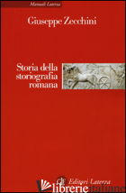 STORIA DELLA STORIOGRAFIA ROMANA - ZECCHINI GIUSEPPE