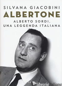 ALBERTONE. ALBERTO SORDI, UNA LEGGENDA ITALIANA - GIACOBINI SILVANA