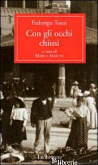 CON GLI OCCHI CHIUSI -TOZZI FEDERIGO; MARCHI M. (CUR.)