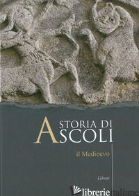 STORIA DI ASCOLI. IL MEDIOEVO -AA.VV.