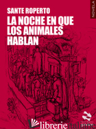 NOCHE EN QUE LOS ANIMALES HABLAN (LA) -ROPERTO SANTE
