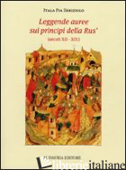 LEGGENDE AUREE SUI PRINCIPI DELLA RUS' (SECOLI XII-XIV). TESTO RUSSO A FRONTE -SBRIZIOLO ITALA P.