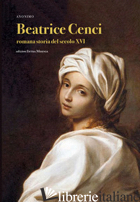 BEATRICE CENCI. ROMANA STORIA DEL SECOLO XVI - ANONIMO