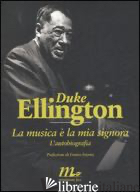 MUSICA E' LA MIA SIGNORA. L'AUTOBIOGRAFIA (LA) -DUKE ELLINGTON