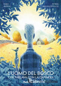 UOMO DEL BOSCO CHE PARLAVA CON LA CAPINERA (L') -ANDINA FABIO; MICHALOPOULOS PETROS