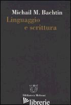LINGUAGGIO E SCRITTURA -BACHTIN MICHAIL; PONZIO A. (CUR.)